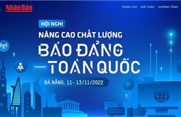 Hội nghị &#39;Nâng cao chất lượng báo Đảng toàn quốc&#39; sẽ diễn ra tại Đà Nẵng ngày 12/11