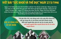 Chủ tịch Hồ Chí Minh viết bài &#39;Sức khoẻ và thể dục&#39; ngày 27/3/1946