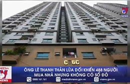Ông Lê Thanh Thản lừa dối khiến 488 người mua nhà nhưng không được cấp sổ đỏ
