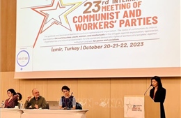 Đoàn đại biểu Đảng ta tham dự Cuộc gặp quốc tế các đảng cộng sản và công nhân