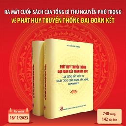 Ra mắt cuốn sách của Tổng Bí thư Nguyễn Phú Trọng về phát huy truyền thống đại đoàn kết