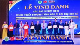 Vinh danh 18 bác sĩ Việt Nam trúng tuyển Chương trình Bác sĩ nội trú Hoa Kỳ năm 2024