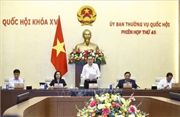 Bế mạc Phiên họp thứ 45 của Uỷ ban Thường vụ Quốc hội
