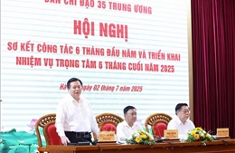 Ban Chỉ đạo 35 Trung ương triển khai nhiệm vụ trọng tâm 6 tháng cuối năm
