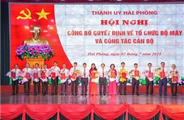 Hải Phòng công bố Quyết định về sắp xếp tổ chức bộ máy và công tác cán bộ