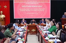 Hội thảo Định hướng phát triển văn học, nghệ thuật trong kỷ nguyên vươn mình của dân tộc