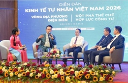  Diễn đàn Kinh tế tư nhân Việt Nam 2026: Nhiều giải pháp khơi thông nguồn lực