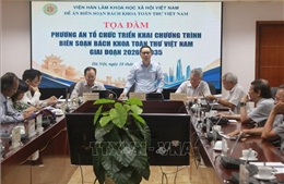 Giải pháp nâng cao hiệu quả biên soạn Bách khoa toàn thư Việt Nam