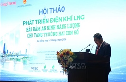 Phát triển điện khí LNG: Bảo đảm an ninh năng lượng cho tăng trưởng hai con số