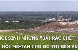 Hồi sinh những ‘bãi rác chết’ thu hồi mê-tan cho đô thị bền vững