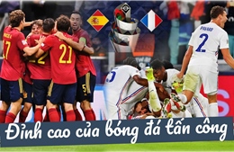 Chung kết Nations League 2021 giữa Tây Ban Nha - Pháp: Đỉnh cao của bóng đá tấn công