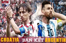 Bán kết World Cup 2022 giữa Argentina-Croatia: Đỉnh cao của lối đá phòng ngự phản công