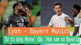 Bán kết Champions League giữa Lyon và Bayern Munich: &#39;Sư tử sông Rhone&#39; đấu &#39;Hùm xám xứ Bavaria&#39;
