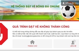 Các trang bán vé online trận Việt Nam - Philippines &#39;treo cứng&#39; ngay những phút đầu mở bán