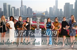 WTA Finals 2019 - &#39;Bát đại mỹ nhân&#39; đua tài ở Thâm Quyến