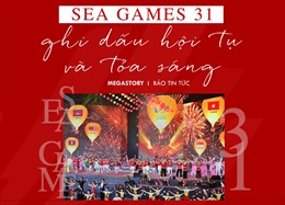 SEA Games 31 - Ghi dấu hội tụ và tỏa sáng