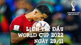 Lịch thi đấu và truyền hình trực tiếp World Cup 2022 ngày 29/11