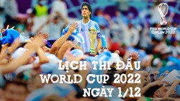 Lịch thi đấu và truyền hình trực tiếp World Cup 2022 ngày 1/12: &#39;Chung kết&#39; Argentina - Ba Lan