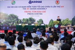 ASOSAI 14: Đại hội các Cơ quan Kiểm toán tối cao châu Á sẽ thông qua &#39;Tuyên bố Hà Nội&#39;