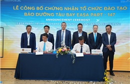 Việt Nam có tổ chức đào tạo bảo dưỡng tàu bay theo chuẩn châu Âu