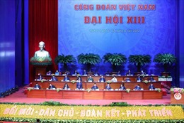 Đại hội XIII Công đoàn Việt Nam: Kỳ vọng mang lại lợi ích thiết thực cho người lao động