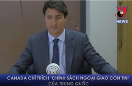 Canada chỉ trích &#39;chính sách ngoại giao con tin&#39; của Trung Quốc