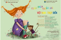 Tuần phim Thiếu nhi Việt Nam - Thụy Điển: Điểm hẹn văn hóa dịp Quốc tế Thiếu nhi 1/6