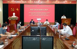 Hội thảo &#39;Chủ tịch Hồ Chí Minh với khát vọng độc lập-tự do-hạnh phúc&#39;