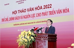 Hội thảo Văn hóa 2022: &#39;Thể chế, chính sách và nguồn lực cho phát triển văn hóa&#39;