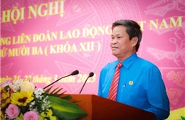 Ông Huỳnh Thanh Xuân được bầu làm Phó Chủ tịch Tổng Liên đoàn Lao động Việt Nam​
