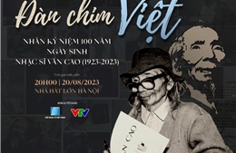 Chương trình nghệ thuật &#39;Đàn chim Việt&#39; kỷ niệm 100 năm Ngày sinh Nhạc sỹ Văn Cao