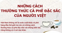 Những cách thưởng thức cà phê đặc sắc của người Việt