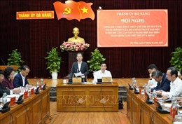 Đại hội Đảng các cấp tại Đà Nẵng: Thực hiện nghiêm các quy định về chuẩn bị nhân sự