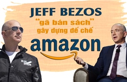 Jeff Bezos - &#39;gã bán sách&#39; gây dựng đế chế Amazon