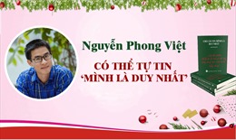 Nguyễn Phong Việt có thể tự tin ‘MÌNH LÀ DUY NHẤT’