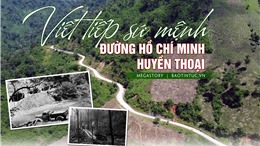 Viết tiếp sứ mệnh đường Hồ Chí Minh huyền thoại