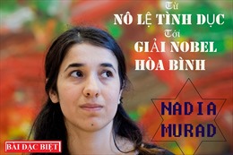 Nadia Murad - Từ nô lệ tình dục tới giải Nobel Hòa bình