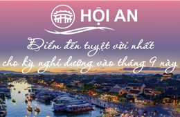 Hội An - điểm đến tuyệt vời nhất cho kỳ nghỉ dưỡng vào tháng 9 này