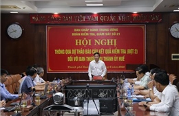 Thông qua Dự thảo báo cáo kết quả kiểm tra, giám sát đợt 2 đối với Ban Thường vụ Thành ủy Huế