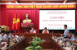 Đoàn Kiểm tra, giám sát của Bộ Chính trị làm việc với Ban Thường vụ Tỉnh ủy Đắk Lắk