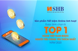 Tiết kiệm Online linh hoạt SHB được vinh danh TOP 1 &#39;Hàng Việt Nam được người tiêu dùng yêu thích nhất&#39;