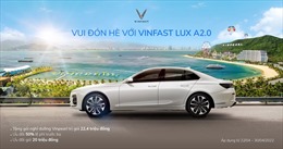 Tiết kiệm hơn 220 triệu đồng, nghỉ dưỡng Vinpearl miễn phí khi mua VinFast Lux A2.0 trong tháng 4