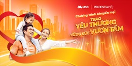 Prudential Việt Nam cùng MSB triển khai chương trình khuyến mại hấp dẫn &#39;Trao Yêu Thương – Vững Sức Vươn Tầm&#39;