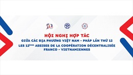 Sắp diễn ra Hội nghị hợp tác giữa các địa phương của Việt Nam và Pháp