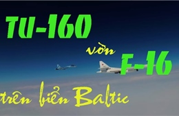 Xem máy bay ném bom Tu-160 Nga &#39;vờn&#39; chiến đấu cơ NATO trên biển Baltic