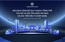 Hà Nội 'chốt' ngày công bố Quy hoạch tổng thể Thủ đô Hà Nội tầm nhìn 100 năm
