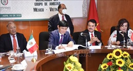 Ra mắt Nhóm Nghị sĩ Hữu nghị Mexico-Việt Nam nhiệm kỳ mới