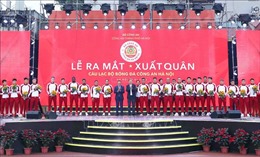 Bộ trưởng Tô Lâm dự Lễ ra mắt và xuất quân của Câu lạc bộ bóng đá Công an Hà Nội