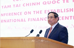 Thủ tướng Phạm Minh Chính: Trung tâm tài chính quốc tế là “bệ phóng” để vươn tầm khu vực và vươn ra thế giới