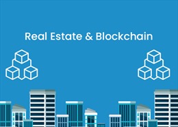 Ứng dụng công nghệ blockchain để minh bạch hoá thị trường bất động sản